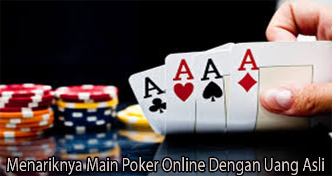 Menariknya Main Poker Online Dengan Uang Asli